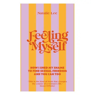 "Feeling Myself" - "How I shed my shame to find sexual freedom and you can too" ("Lee Natalie")