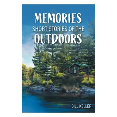 "Memories - Short Stories of the Outdoors" - "" ("Keller Bill")