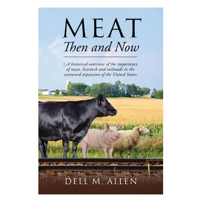 "Meat Then and Now: A historical overview of the importance of meat, livestock and railroads in 