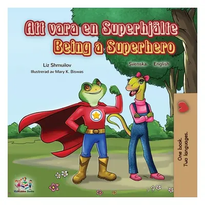 "Being a Superhero (Swedish English Bilingual Book)" - "" ("Shmuilov Liz")