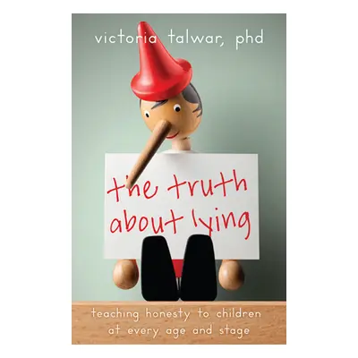 "The Truth about Lying: Teaching Honesty to Children at Every Age and Stage" - "" ("Talwar Victo