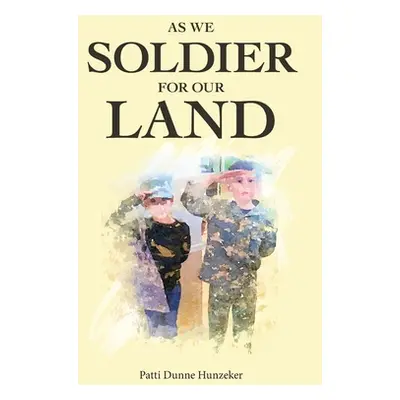 "As We Soldier for Our Land" - "" ("Hunzeker Patti Dunne")