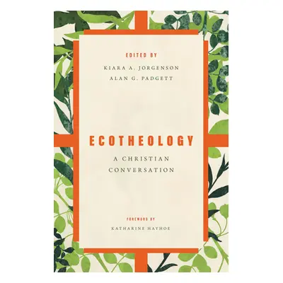 "Ecotheology: A Christian Conversation" - "" ("Jorgenson Kiara")