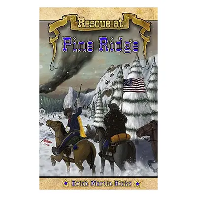 "Rescue at Pine Ridge: Based on a True American Story" - "" ("Hicks Erich Martin")