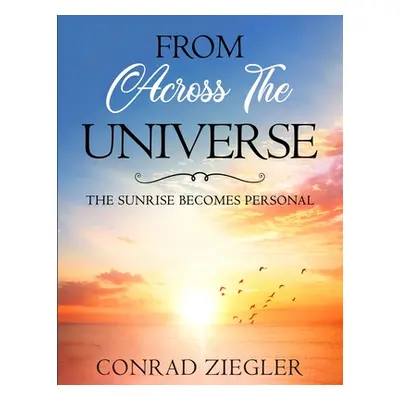 "From Across The Universe: the Sunrise becomes Personal" - "" ("Ziegler Conrad")