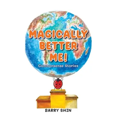 "Magically Better Me: Common Sense Stories" - "" ("Shin Barry")