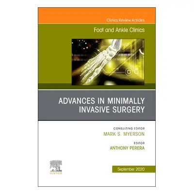 "Advances in Minimally Invasive Surgery, An issue of Foot and Ankle Clinics of North America" - 