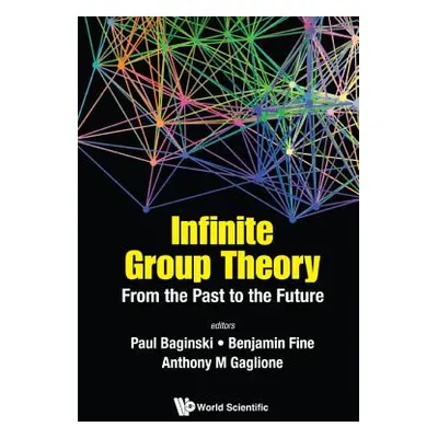 "Infinite Group Theory: From the Past to the Future" - "" ("Baginski Paul")