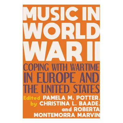 "Music in World War II: Coping with Wartime in Europe and the United States" - "" ("Potter Pamel