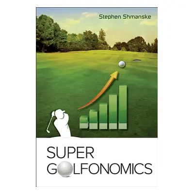 "Super Golfonomics" - "" ("Shmanske Stephen")