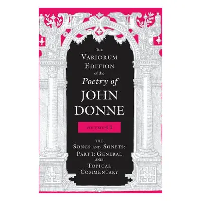 "The Variorum Edition of the Poetry of John Donne, Volume 4.1: The Songs and Sonnets: Part 1: Ge