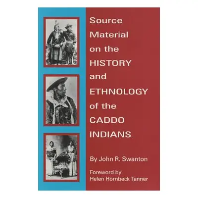 "Source Material on the History and Ethnology of the Caddo Indians" - "" ("Swanton John R.")