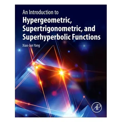 "An Introduction to Hypergeometric, Supertrigonometric, and Superhyperbolic Functions" - "" ("Ya