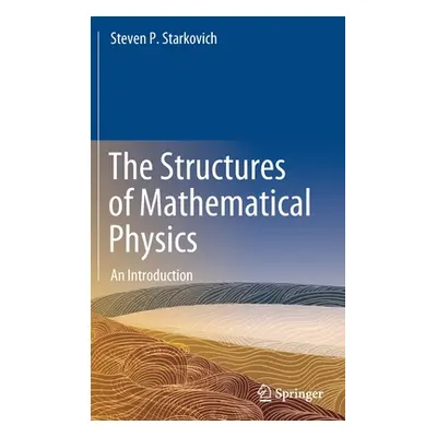 "The Structures of Mathematical Physics: An Introduction" - "" ("Starkovich Steven P.")