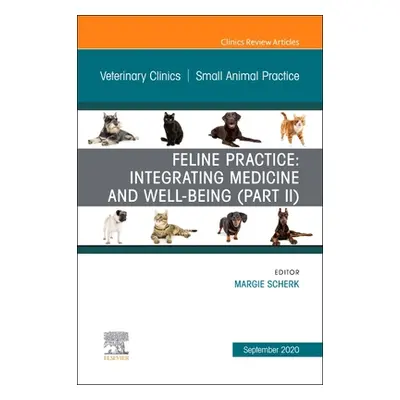 "Feline Practice: Integrating Medicine and Well-Being (Part II), An Issue of Veterinary Clinics 