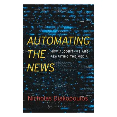 "Automating the News: How Algorithms Are Rewriting the Media" - "" ("Diakopoulos Nicholas")