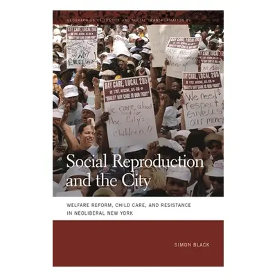 "Social Reproduction and the City: Welfare Reform, Child Care, and Resistance in Neoliberal New 