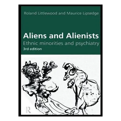 "Aliens and Alienists: Ethnic Minorities and Psychiatry" - "" ("Lipsedge Maurice")