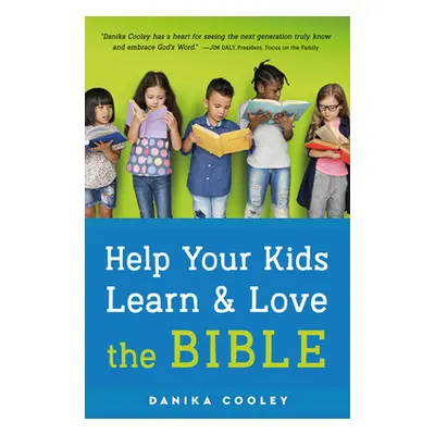 "Help Your Kids Learn and Love the Bible" - "" ("Cooley Danika")