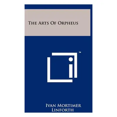 "The Arts Of Orpheus" - "" ("Linforth Ivan Mortimer")