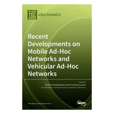 "Recent Developments on Mobile Ad-Hoc Networks and Vehicular Ad-Hoc Networks" - "" ("Kanellopoul