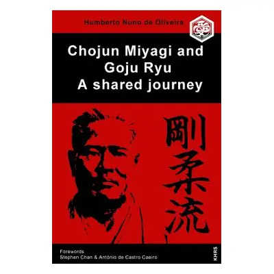 "Chojun Miyagi and Goju Ryu: A Shared Journe" - "" ("Chan Phd Stephen")