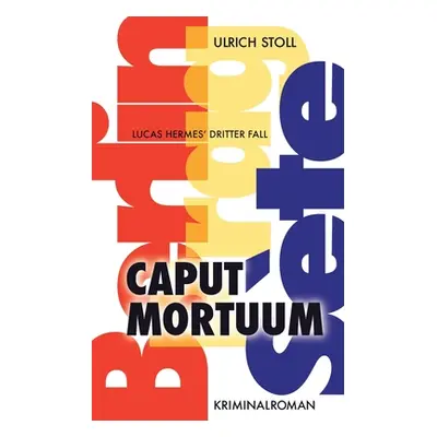 "Caput Mortuum: Kriminalroman" - "" ("Stoll Ulrich")