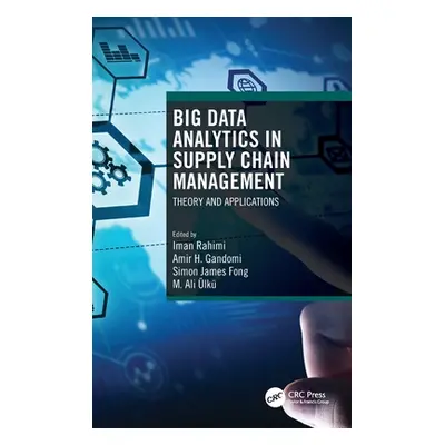 "Big Data Analytics in Supply Chain Management: Theory and Applications" - "" ("Rahimi Iman")