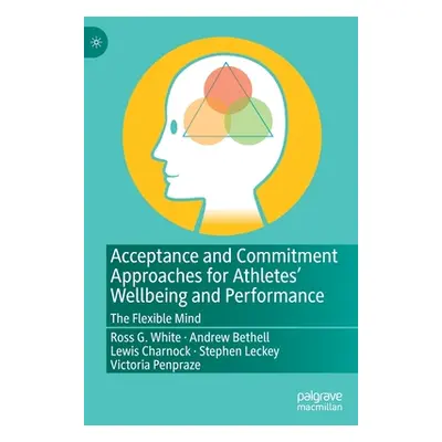 "Acceptance and Commitment Approaches for Athletes' Wellbeing and Performance: The Flexible Mind