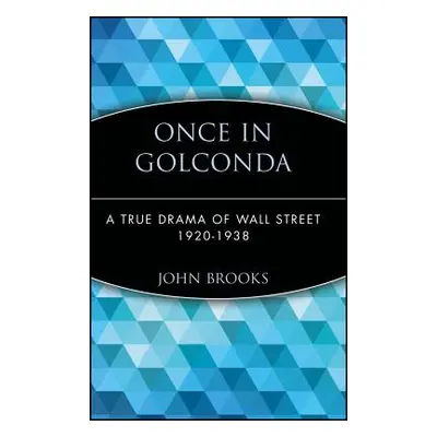 "Once in Golconda: A True Drama of Wall Street 1920-1938" - "" ("Brooks John")