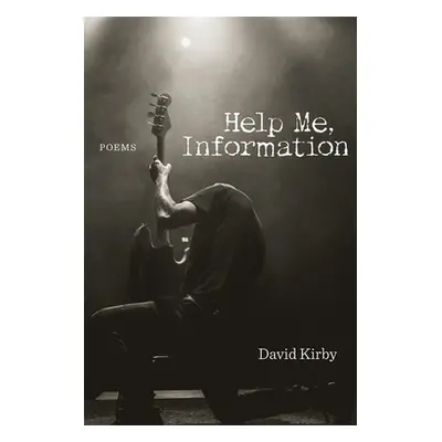 "Help Me, Information: Poems" - "" ("Kirby David")