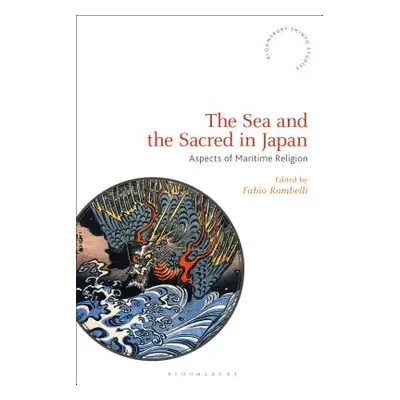 "The Sea and the Sacred in Japan: Aspects of Maritime Religion" - "" ("Rambelli Fabio")