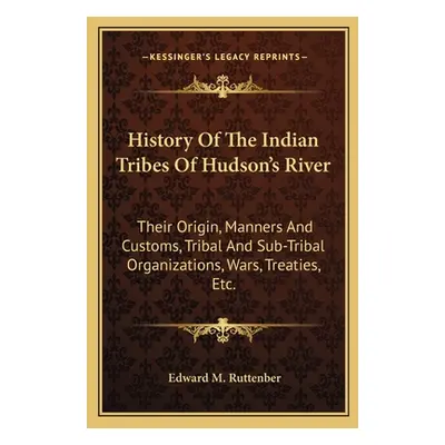 "History of the Indian Tribes of Hudson's River: Their Origin, Manners and Customs, Tribal and S