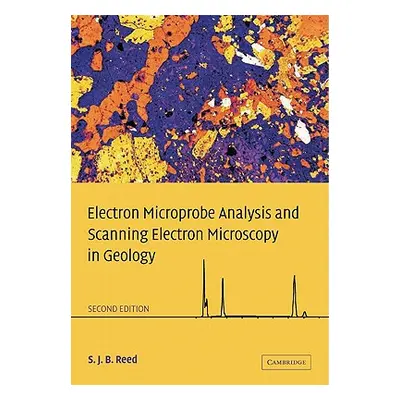 "Electron Microprobe Analysis and Scanning Electron Microscopy in Geology" - "" ("Reed S. J. B."