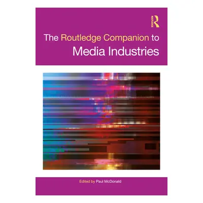 "The Routledge Companion to Media Industries" - "" ("McDonald Paul")