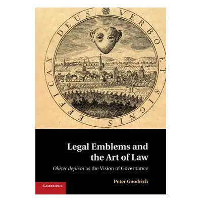 "Legal Emblems and the Art of Law: Obiter Depicta as the Vision of Governance" - "" ("Goodrich P