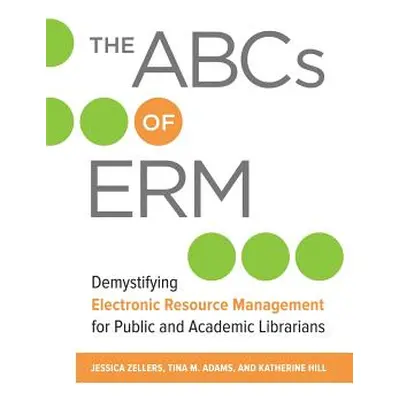 "The ABCs of Erm: Demystifying Electronic Resource Management for Public and Academic Librarians