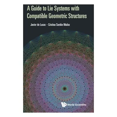 "A Guide to Lie Systems with Compatible Geometric Structures" - "" ("Araujo Javier de Lucas")