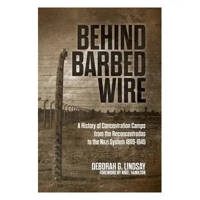 "Behind Barbed Wire: A History of Concentration Camps from the Reconcentrados to the Nazi System