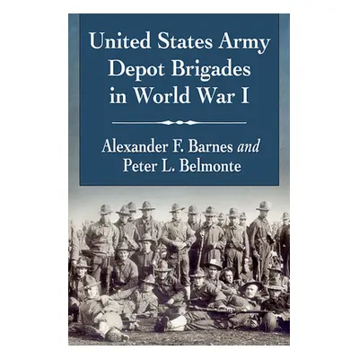 "United States Army Depot Brigades in World War I" - "" ("Barnes Alexander F.")