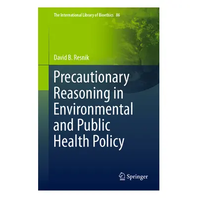 "Precautionary Reasoning in Environmental and Public Health Policy" - "" ("Resnik David B.")