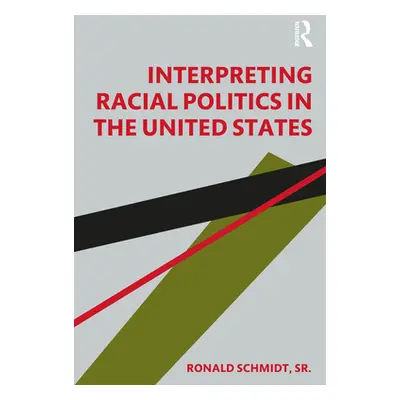 "Interpreting Racial Politics in the United States" - "" ("Schmidt Ronald")