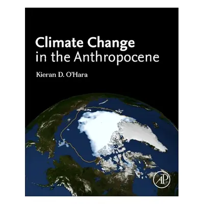 "Climate Change in the Anthropocene" - "" ("Ohara Kieran D.")