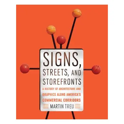 "Signs, Streets, and Storefronts: A History of Architecture and Graphics Along America's Commerc