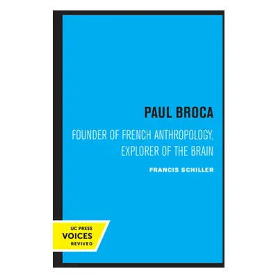 "Paul Broca: Founder of French Anthropology, Explorer of the Brain" - "" ("Schiller Francis")