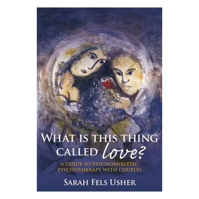 "What Is This Thing Called Love?: A Guide to Psychoanalytic Psychotherapy with Couples" - "" ("F