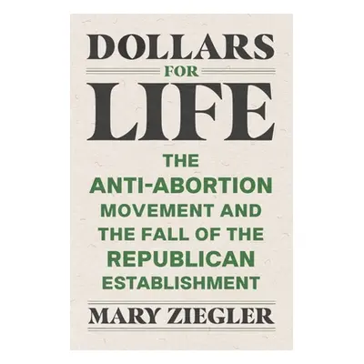 "Dollars for Life: The Anti-Abortion Movement and the Fall of the Republican Establishment" - ""