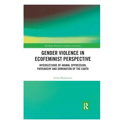 "Gender Violence in Ecofeminist Perspective: Intersections of Animal Oppression, Patriarchy and 