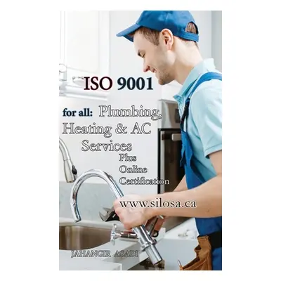 "ISO 9001 for all Plumbing, Heating and AC Services: ISO 9000 For all employees and employers" -