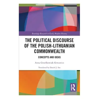 "The Political Discourse of the Polish-Lithuanian Commonwealth: Concepts and Ideas" - "" ("Grześ